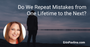 Do we repeat mistakes from one lifetime to the next?