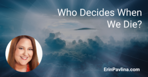 Who decides when we die by Erin Pavlina